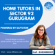 Home tutors in sector 92 Gurugram
